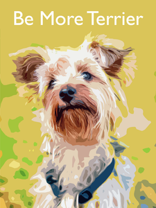 Be More Terrier Fine Art Print (Yorkshire Terrier)