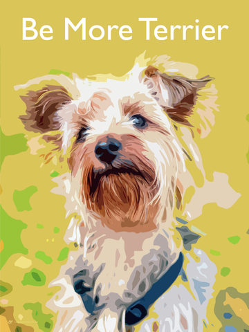 Be More Terrier Fine Art Print (Yorkshire Terrier)