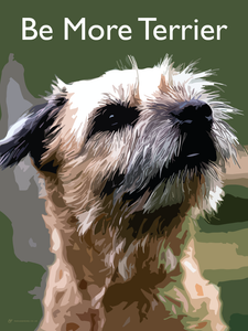 Be More Terrier Fine Art Print (Border Terrier)